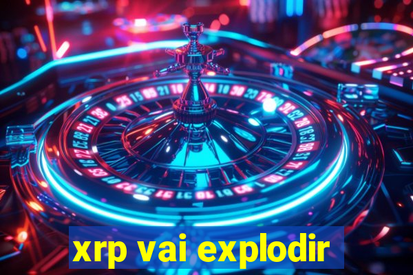 xrp vai explodir